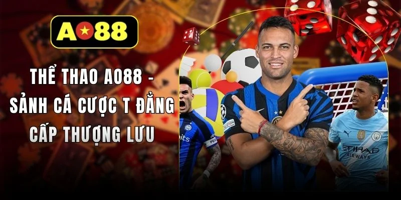 Thể Thao AO88 - Sảnh Cá Cược T Đẳng Cấp Thượng Lưu