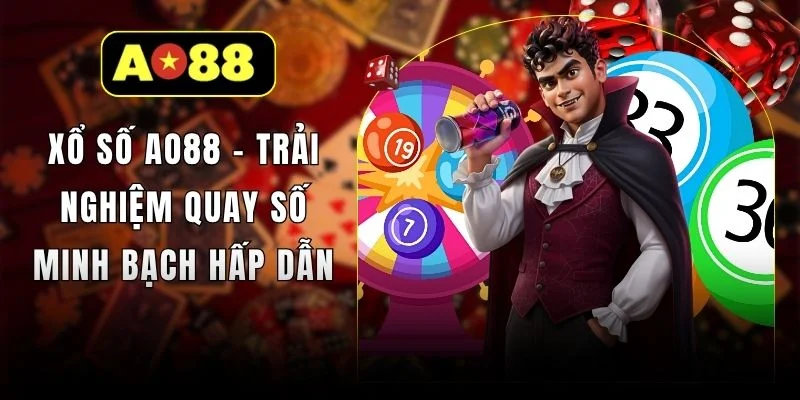 Xổ Số AO88 - Trải Nghiệm Quay Số Minh Bạch Hấp Dẫn